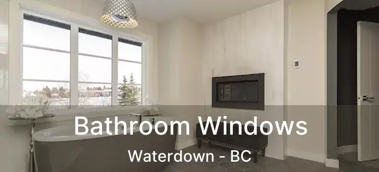  Bathroom Windows Waterdown - BC