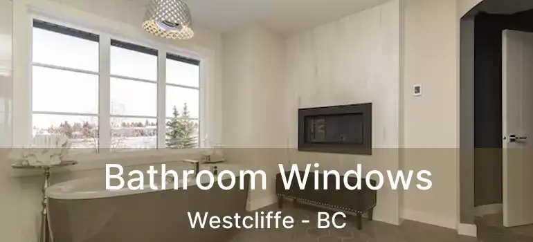  Bathroom Windows Westcliffe - BC