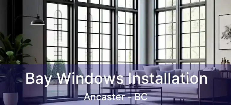  Bay Windows Installation Ancaster - BC
