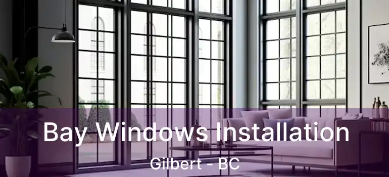  Bay Windows Installation Gilbert - BC