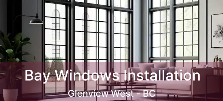  Bay Windows Installation Glenview West - BC
