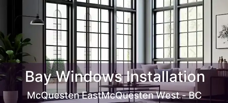  Bay Windows Installation McQuesten EastMcQuesten West - BC