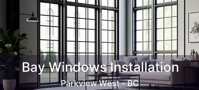  Bay Windows Installation Parkview West - BC