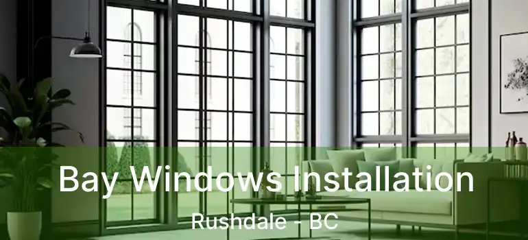  Bay Windows Installation Rushdale - BC