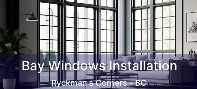  Bay Windows Installation Ryckman s Corners - BC