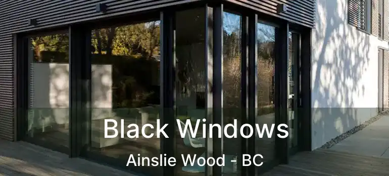  Black Windows Ainslie Wood - BC