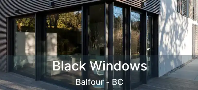  Black Windows Balfour - BC