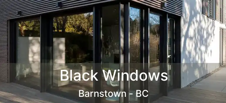  Black Windows Barnstown - BC