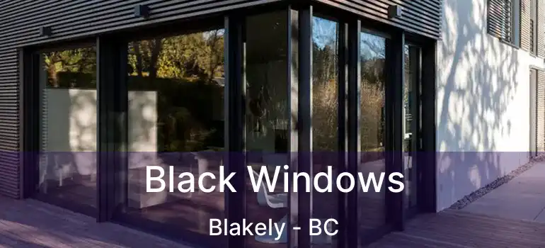  Black Windows Blakely - BC