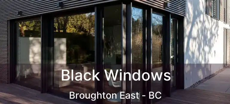  Black Windows Broughton East - BC