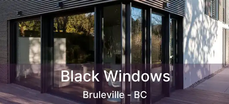  Black Windows Bruleville - BC