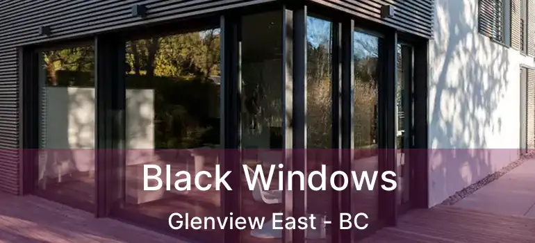  Black Windows Glenview East - BC