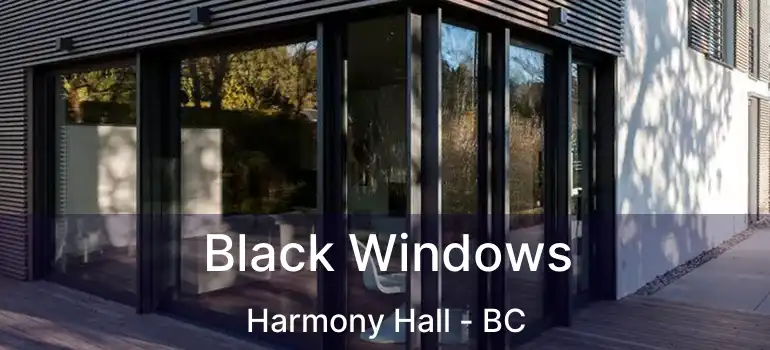  Black Windows Harmony Hall - BC