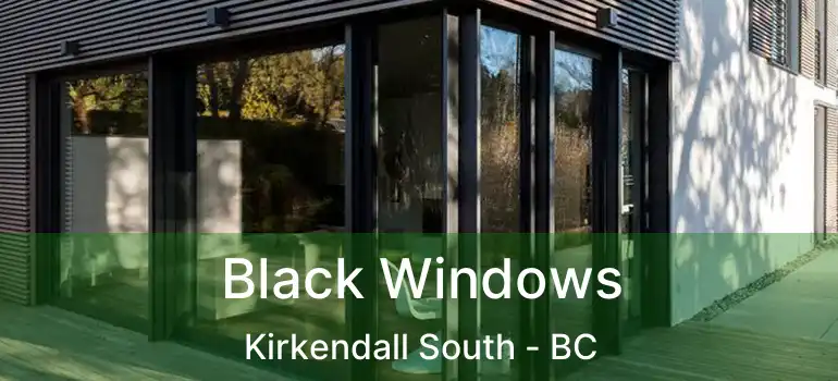  Black Windows Kirkendall South - BC