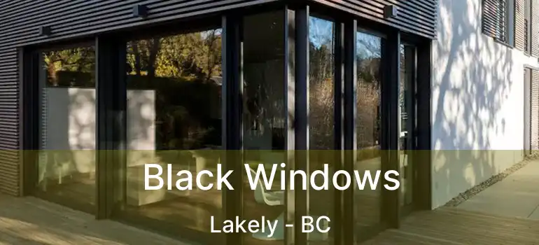  Black Windows Lakely - BC