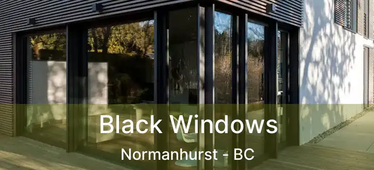  Black Windows Normanhurst - BC