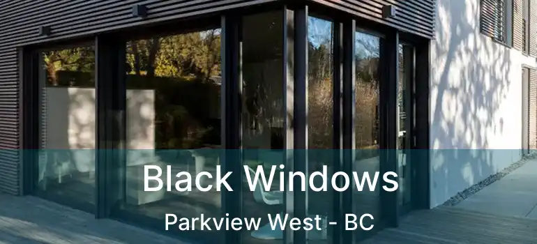  Black Windows Parkview West - BC