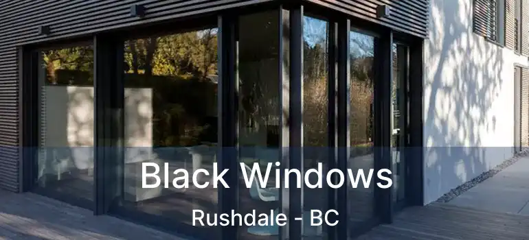  Black Windows Rushdale - BC