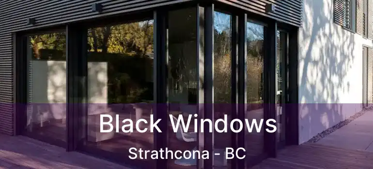  Black Windows Strathcona - BC