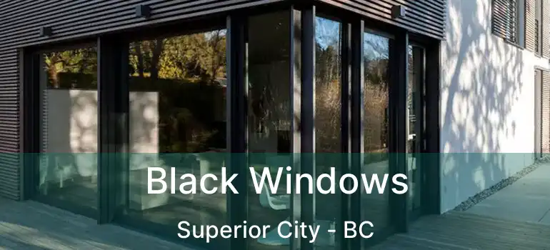 Black Windows Superior City - BC