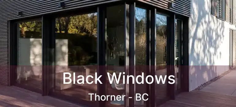  Black Windows Thorner - BC
