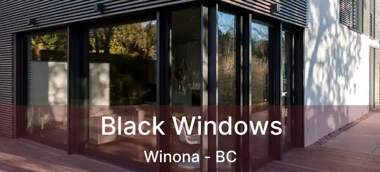  Black Windows Winona - BC