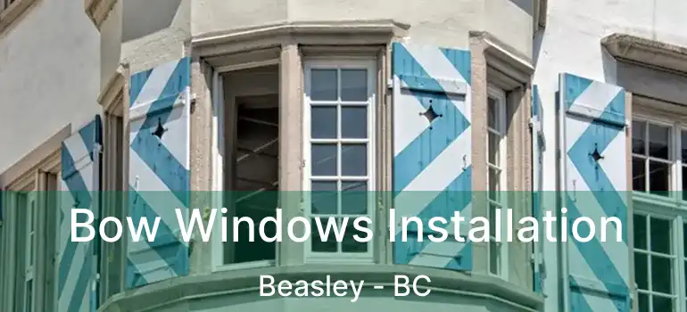  Bow Windows Installation Beasley - BC