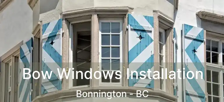  Bow Windows Installation Bonnington - BC