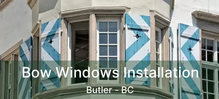  Bow Windows Installation Butler - BC