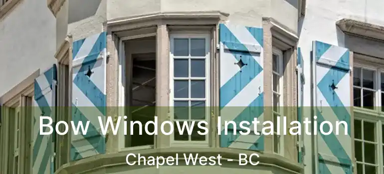  Bow Windows Installation Chapel West - BC