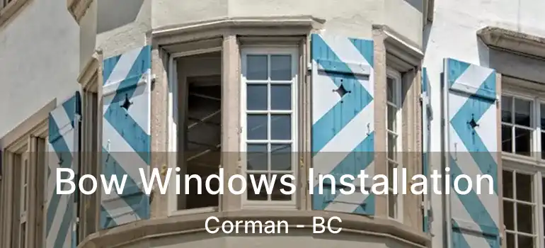  Bow Windows Installation Corman - BC