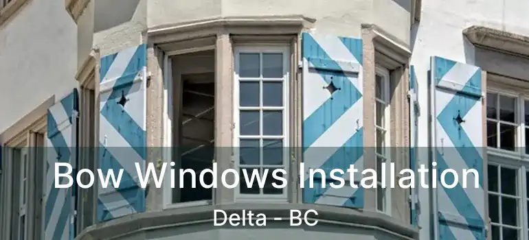  Bow Windows Installation Delta - BC