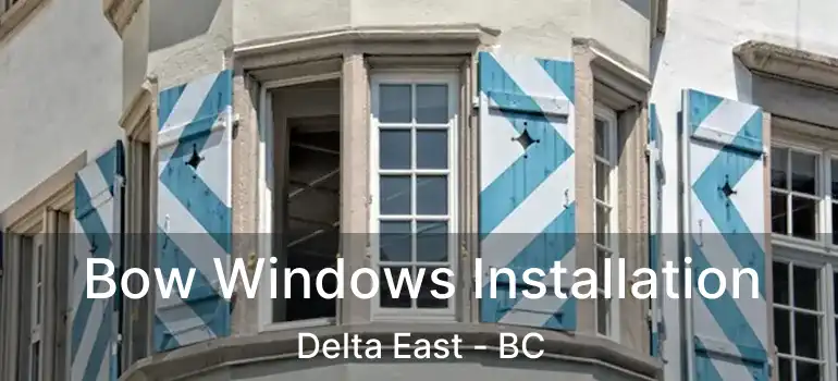  Bow Windows Installation Delta East - BC