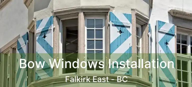  Bow Windows Installation Falkirk East - BC