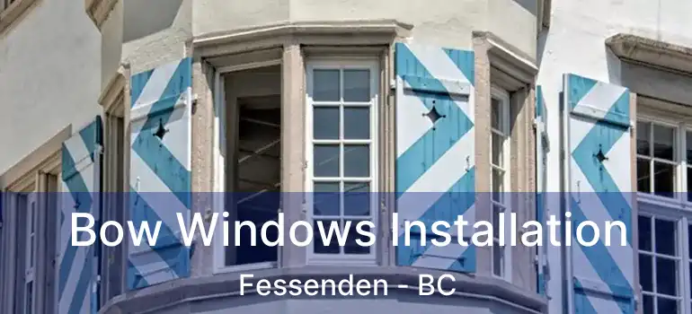  Bow Windows Installation Fessenden - BC