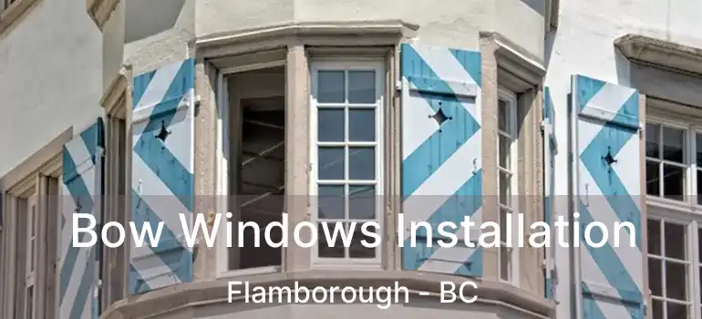  Bow Windows Installation Flamborough - BC