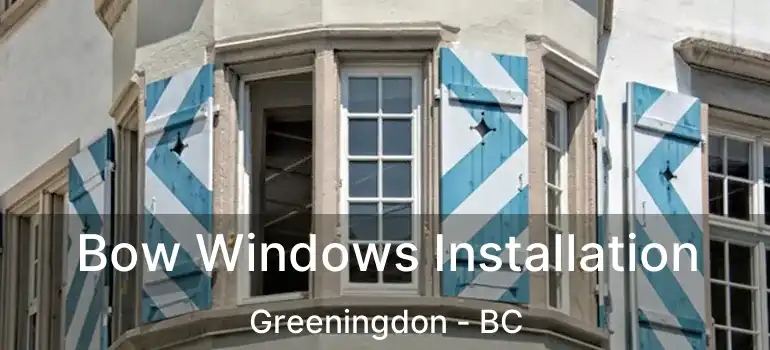  Bow Windows Installation Greeningdon - BC