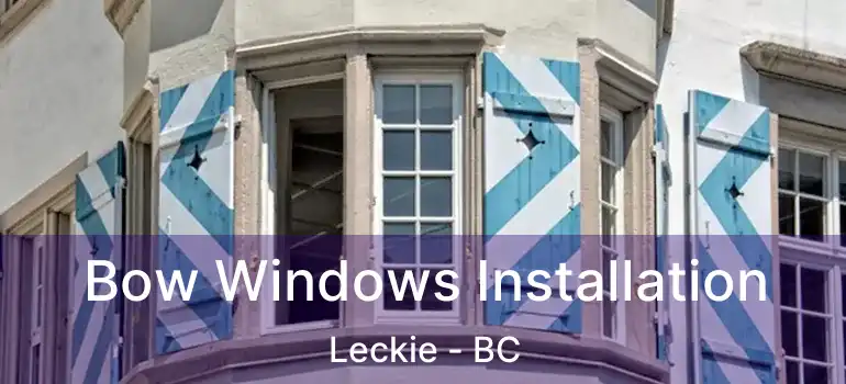  Bow Windows Installation Leckie - BC