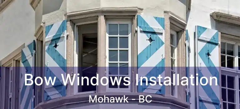  Bow Windows Installation Mohawk - BC