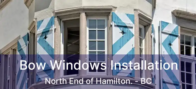  Bow Windows Installation North End of Hamilton. - BC