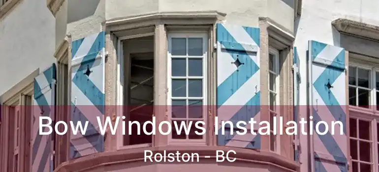  Bow Windows Installation Rolston - BC