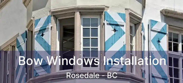  Bow Windows Installation Rosedale - BC