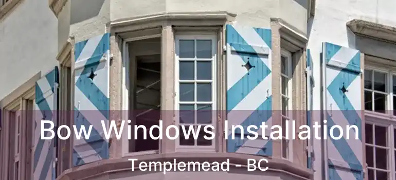  Bow Windows Installation Templemead - BC