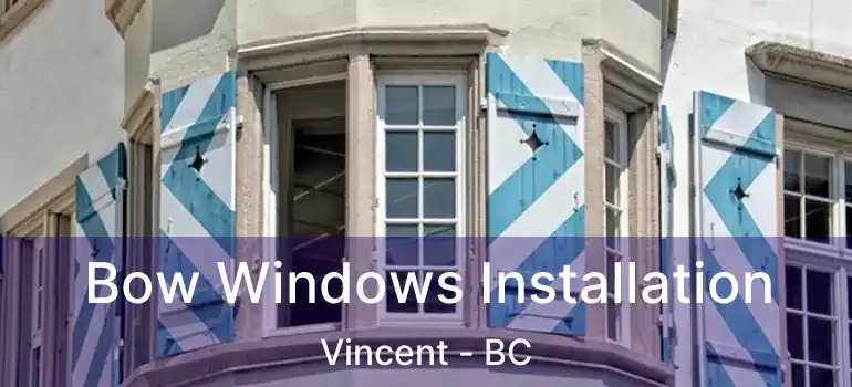  Bow Windows Installation Vincent - BC
