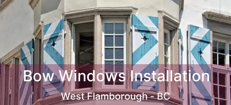  Bow Windows Installation West Flamborough - BC