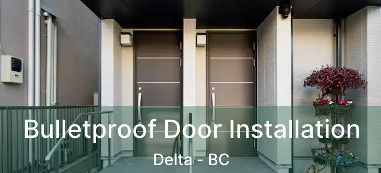  Bulletproof Door Installation Delta - BC