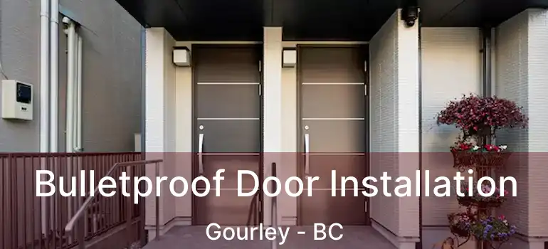  Bulletproof Door Installation Gourley - BC