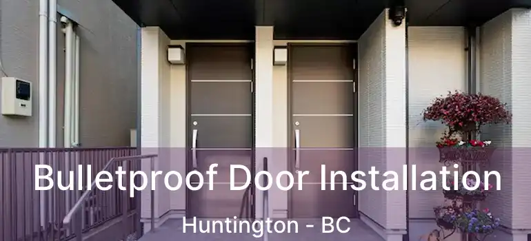  Bulletproof Door Installation Huntington - BC