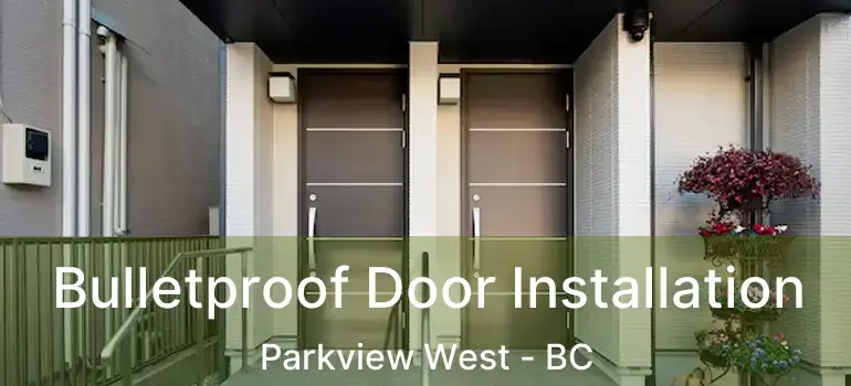  Bulletproof Door Installation Parkview West - BC