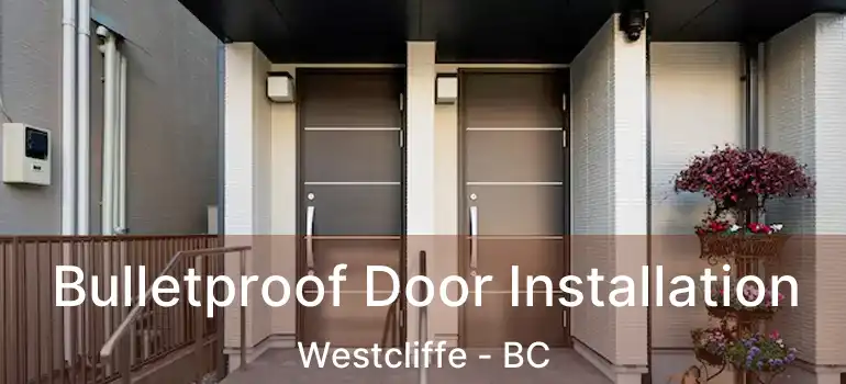  Bulletproof Door Installation Westcliffe - BC